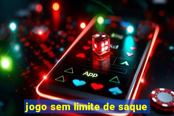 jogo sem limite de saque